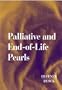 Palliative and End-of-Life Pearls, 1e