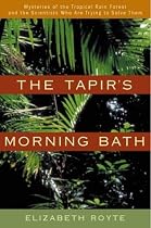 The Tapir's Morning Bath: Mysteries of the Tropical Rain Forest and the Scientists Who Are Trying to Solve Them