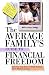 The Average Family's Guide to Financial Freedom How You can Save a Small Fortune on a Modest Income