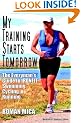 My Training Starts Tomorrow: The Everyman's Guide to Ironfit Swimming, Cycling, & Running