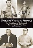 National Wrestling Alliance: The Untold Story of the Monopoly That Strangled Professional Wrestling