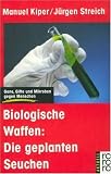 Biologische Waffen: Die geplanten Seuchen. Gene, Gifte und Mikroben gegen Menschen. ( aktuell) - Manuel Kiper