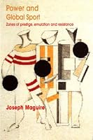 Power and Global Sport  Zones of Prestige, Emulation and Resistance
