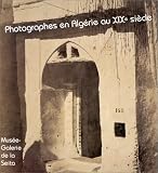 Photographes en Algérie au XIXe siècle: [exposition, Paris, 15 avril au 11 juillet 1999]