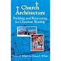 Church Architecture: Building and Renovating for Christian Worship