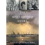 the many headed hydra sailors slaves commoners and the hidden history of the revolutionary atlantic