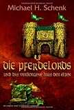 Die Pferdelords und das verborgene Haus der Elfen - Michael H. Schenk