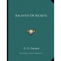 Rachitis Or Rickets by D. D. Palmer