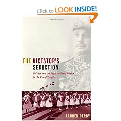 The Dictator's Seduction: Politics and the Popular Imagination in the Era of Trujillo