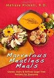 Melissa s Marvelous Meatless Meals...everyday recipes that are free of gluten, dairy, and refined sugar