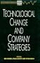 Technological Change and Company Strategies (Economic and Social Analysis of Technology)