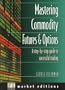 Mastering Commodity Futures & Options: A Step-by-Step Guide to Successful Trading (Ft)
