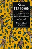 Sister Feelgood: A Year of Health and Fitness for Our Bodies and Our Souls
