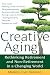 Books : Creative Aging: Rethinking Retirement and Non-Retirement in a Changing World