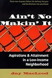 Ain`t No Makin` It: Aspirations And Attainment In A Low-income Neighborhood, Expanded Edition