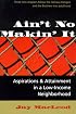 Ain't No Makin' It: Aspirations and Attainment in a Low-Income Neighborhood
