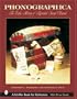 Phonographica: The Early History of Recorded Sound Observed (Schiffer Book for Collectors)