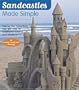 Sandcastles Made Simple: Step-by-Step Instructions, Tips, and Tricks for Building Sensational Sand Creations