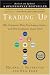 Trading Up: Why Consumers Want New Luxury Goods... And How Companies Create Them (Revised and Updated)