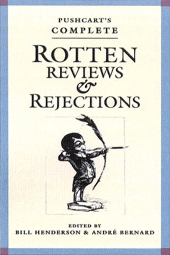 Pushcart's Complete Rotten Reviews and Rejections Pushcart's Complete Rotten Reviews and Rejections: A History of Insult, a Solace to Writers a Histor