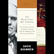The Reluctant Mr. Darwin: Charles Darwin and the Making of His Theory of Evolution | [David Quammen]