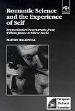 Romantic Science and the Experience of Self: Transatlantic Crosscurrents from William James to Oliver Sachs