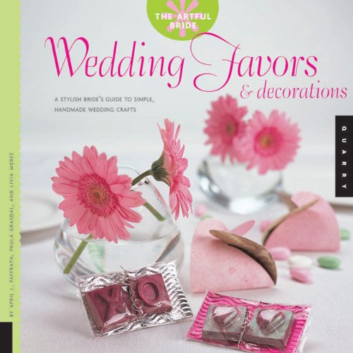 The Artful Bride: Wedding Favors and Decorations: A Stylish Bride's Guide to Simple, Handmade Wedding Crafts