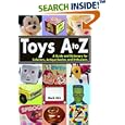 Toys A to Z : A Guide and Dictionary for Collectors, Antique Dealers and Enthusiasts by Mark Rich