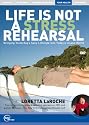 Life Is Not A Stress Rehearsal