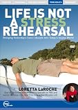 Life Is Not A Stress Rehearsal