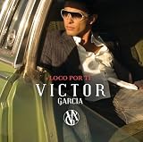 Victor Garc&Atilde;&shy;a -  Loco por Ti
