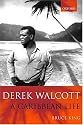 Derek Walcott: A Caribbean Life