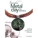 Inventive Metal Clay for Beaders: Exciting Projects for All Levelspar Irina Miech