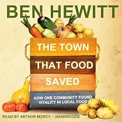 The Town That Food Saved: How One Community Found Vitality in Local Food | [Ben Hewitt]