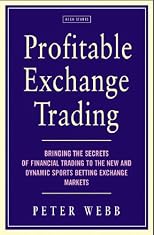 Profitable Exchange Trading: Bringing the Secrets of Financial Trading to the New and Dynamic Sports Betting Exchange Markets