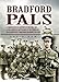 Bradford Pals: History of the 16th and 18th (Service) Battalions the Prince of Wales' Own (West Yorkshire Regiment)