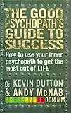 The good psychopath's guide to success