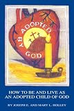Adopted by God: How to Be and Live as an Adopted Child of God