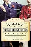 The Real Trial of Oscar Wilde: The First Uncensored Transcript of the Trial of Oscar Wilde Vs. John Douglas (Marquess of Queensberry), 1895