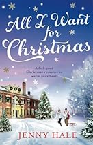 All I Want For Christmas: A feel good Christmas romance to warm your heart All I Want For Christmas: A feel good Christmas romance to warm your heart