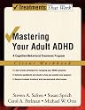 Mastering Your Adult ADHD: A Cognitive-Behavioral Treatment Program Client Workbook