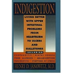 Indigestion: Living Better With Upper Intestinal Problems from Heartburn to Ulcers and Gallstones