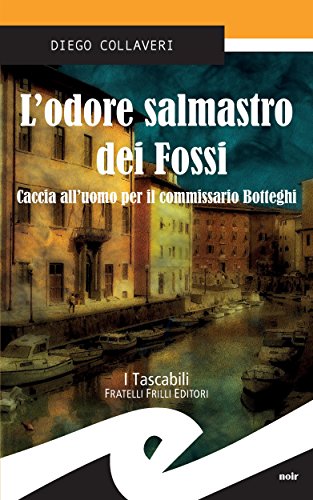 L'odore salmastro dei Fossi. Caccia all'uomo per il commissario Botteghi (Italian Edition)