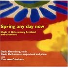 Spring Any Day Now: Music of 18th Century Scotland by Alison McGillivray, Dominic O'Dell, Robert Bremner, Fred Frith, and David Greenberg