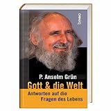 Gott & die Welt: Antworten auf die Fragen des Lebens - Anselm Gr&uuml;n