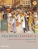 Framing America: A Social History of American Art (Third Edition)