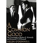 A Common Good: The Friendship of Robert F. Kennedy and Kenneth P. O'Donnell book cover