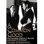 A Common Good: The Friendship of Robert F. Kennedy and Kenneth P. O'Donnell