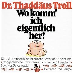 Wo komm' ich eigentlich her?: Ein aufkl�rendes Bilderbuch ohne Schmus f�r Kinder und junggebliebene Erwachsene