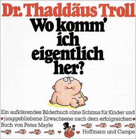 Wo komm' ich eigentlich her?: Ein aufklärendes Bilderbuch ohne Schmus für Kinder und junggebliebene Erwachsene